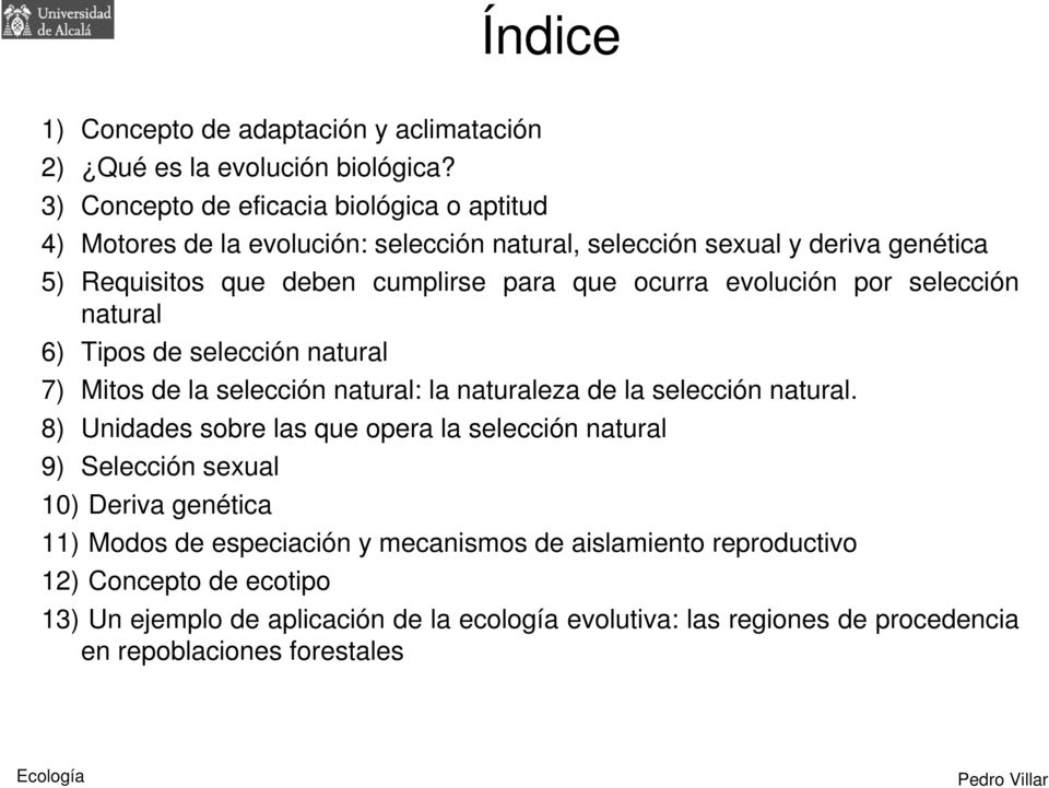 ocurra evolución por selección natural 6) Tipos de selección natural 7) Mitos de la selección natural: la naturaleza de la selección natural.