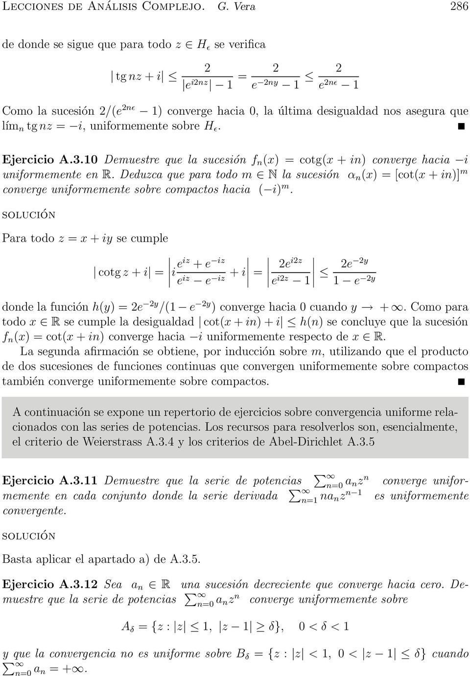 uniforeente sobre H ǫ. Ejercicio A.3.10 Deuestre que la sucesión f n x) = cotgx + in) converge hacia i uniforeente en R.