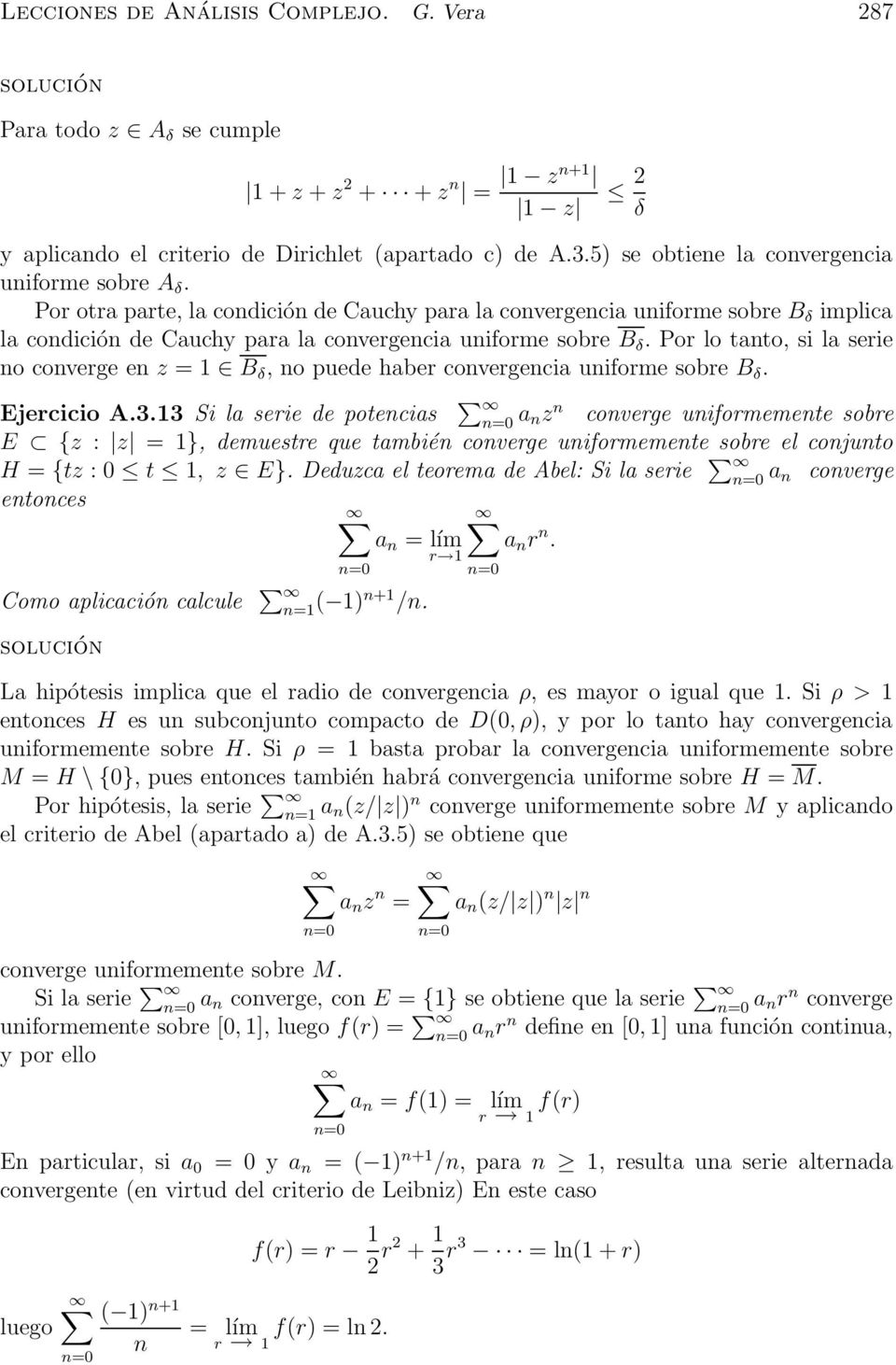 Por lo tanto, si la serie no converge en z = 1 B δ, no puede haber convergencia unifore sobre B δ. Ejercicio A.3.