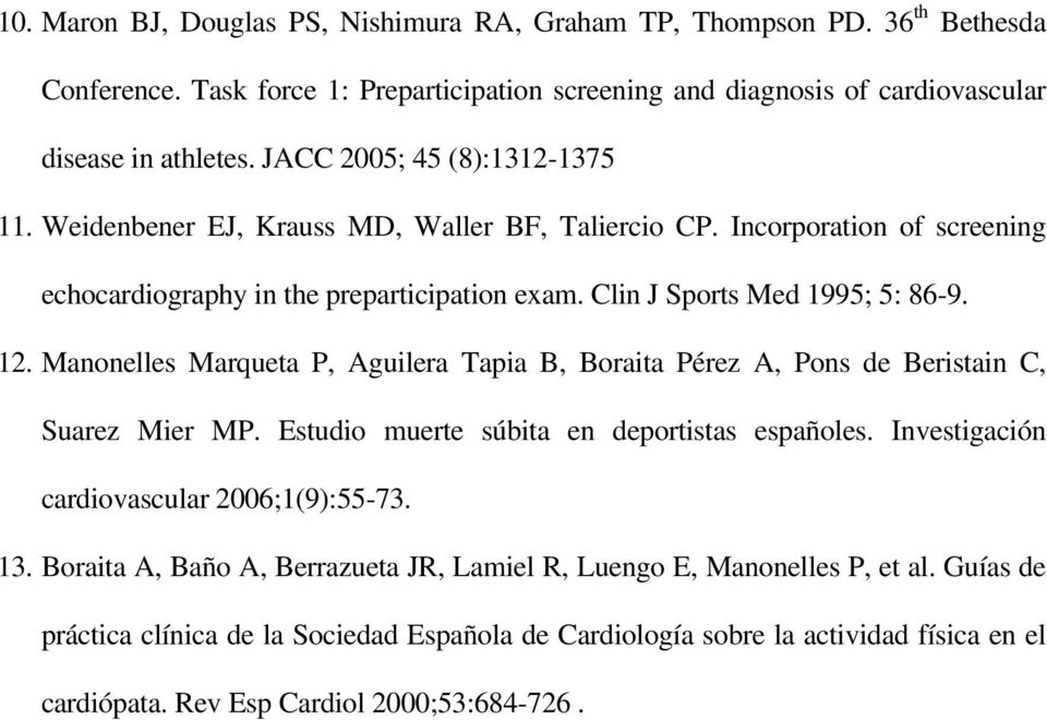 Manonelles Marqueta P, Aguilera Tapia B, Boraita Pérez A, Pons de Beristain C, Suarez Mier MP. Estudio muerte súbita en deportistas españoles. Investigación cardiovascular 2006;1(9):55-73. 13.