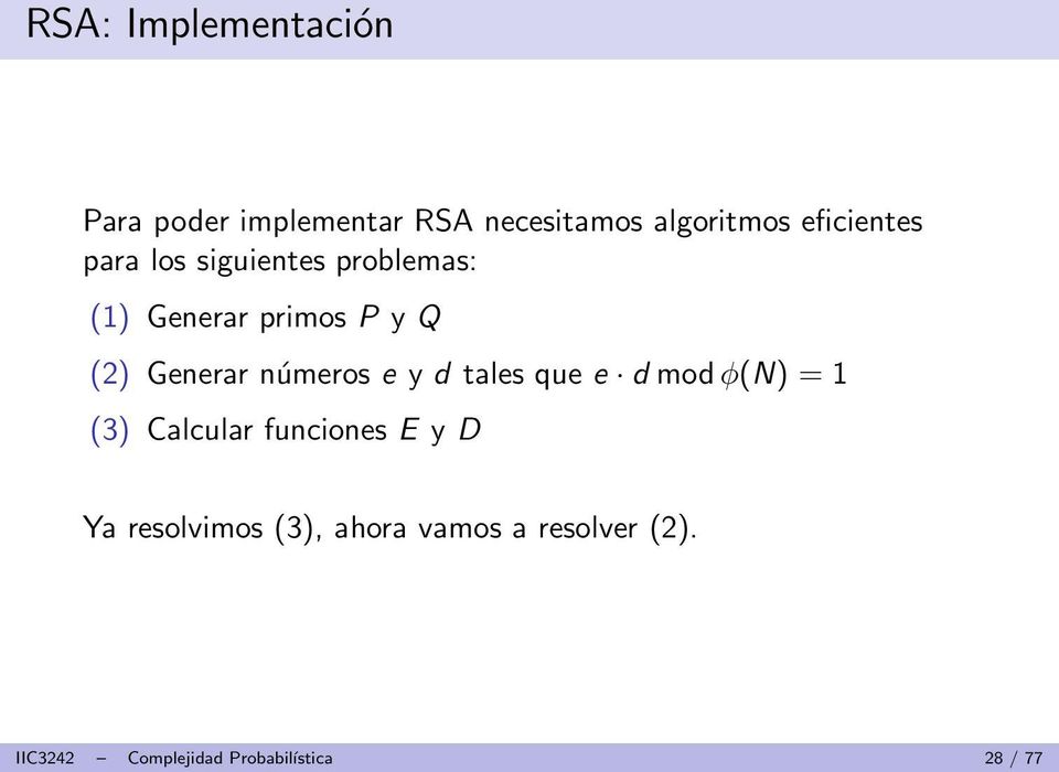 Generar números e y d tales que e d modφ(n) = 1 (3) Calcular funciones E y D