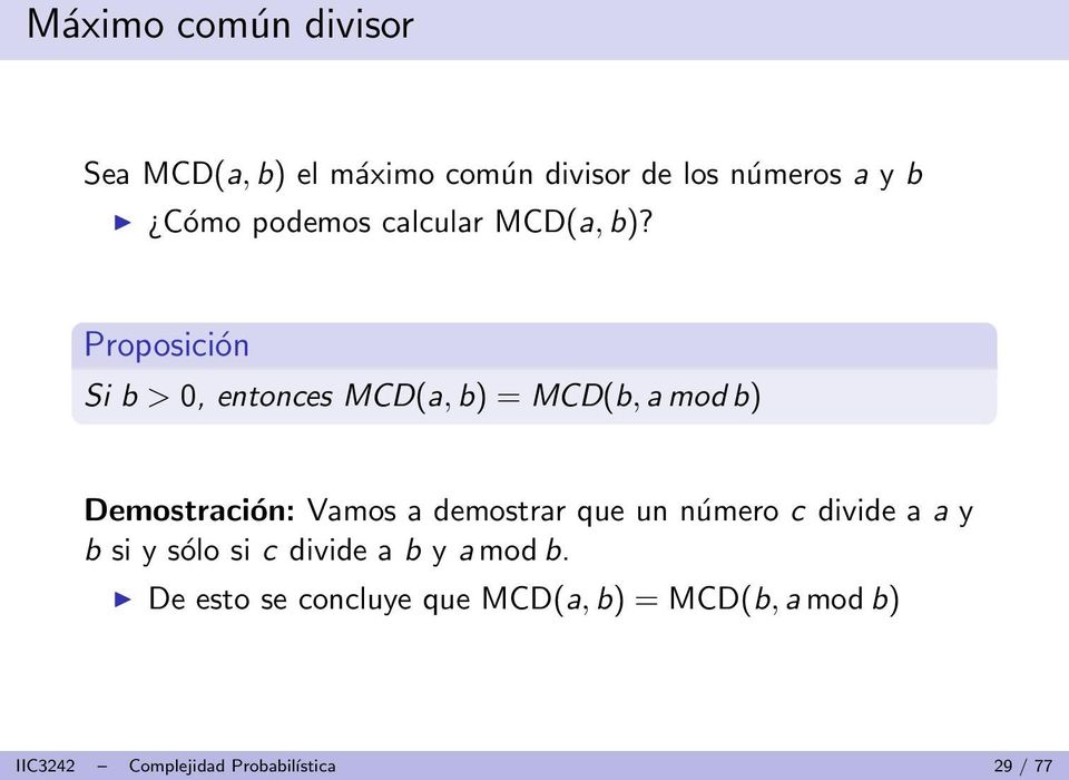 Proposición Si b > 0, entonces MCD(a,b) = MCD(b,a modb) Demostración: Vamos a demostrar