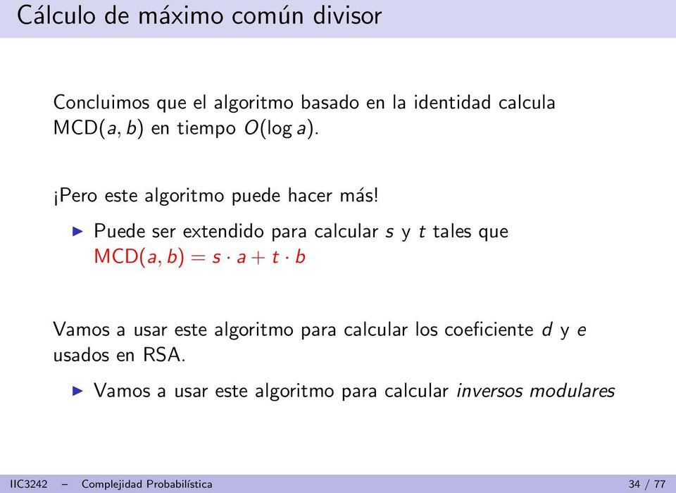 Puede ser extendido para calcular s y t tales que MCD(a,b) = s a + t b Vamos a usar este algoritmo
