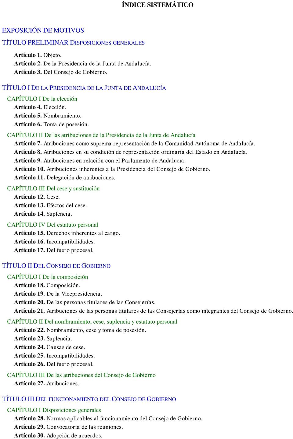 CAPÍTULO II De las atribuciones de la Presidencia de la Junta de Andalucía Artículo 7. Atribuciones como suprema representación de la Comunidad Autónoma de Andalucía. Artículo 8.