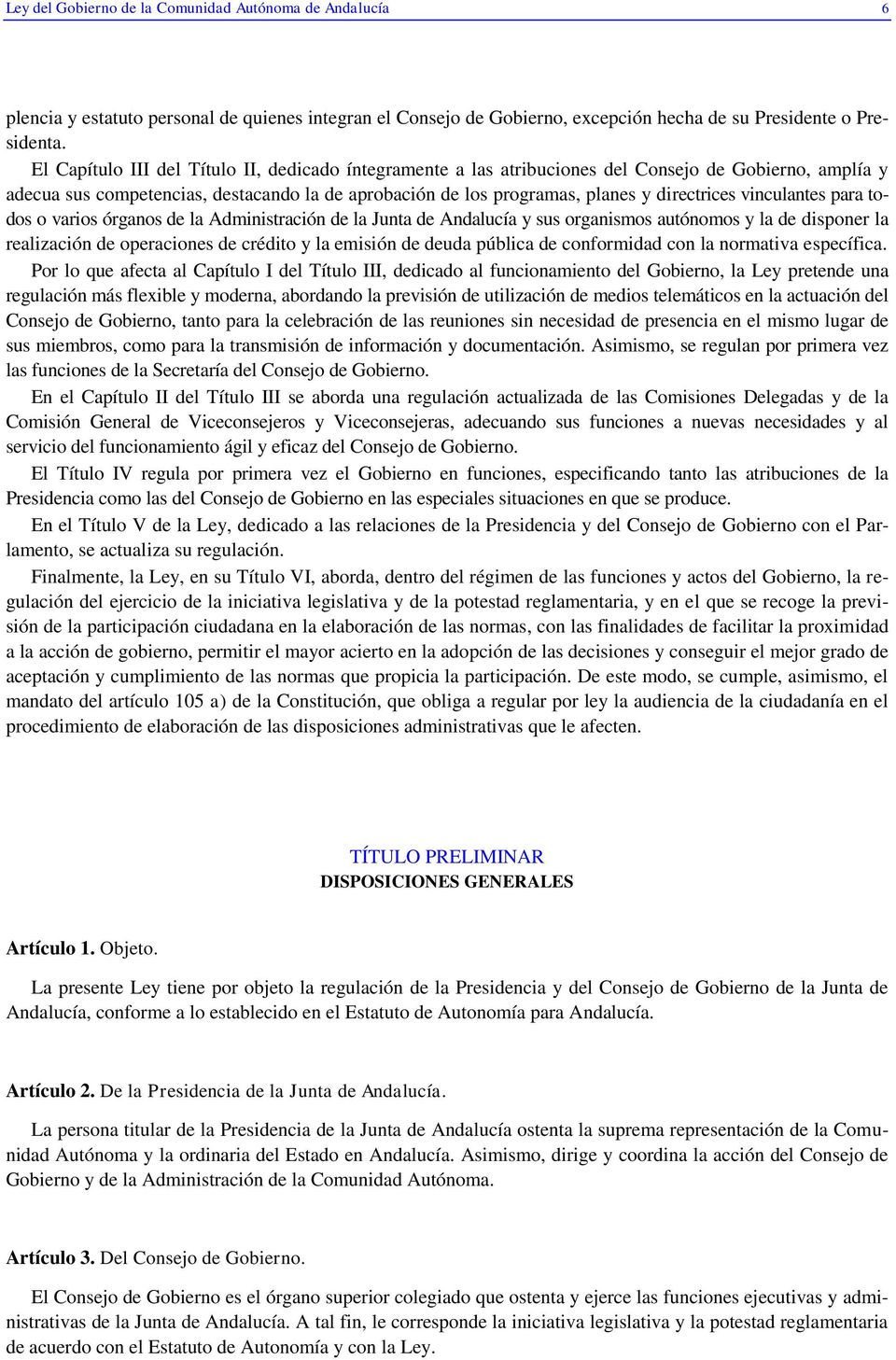 vinculantes para todos o varios órganos de la Administración de la Junta de Andalucía y sus organismos autónomos y la de disponer la realización de operaciones de crédito y la emisión de deuda