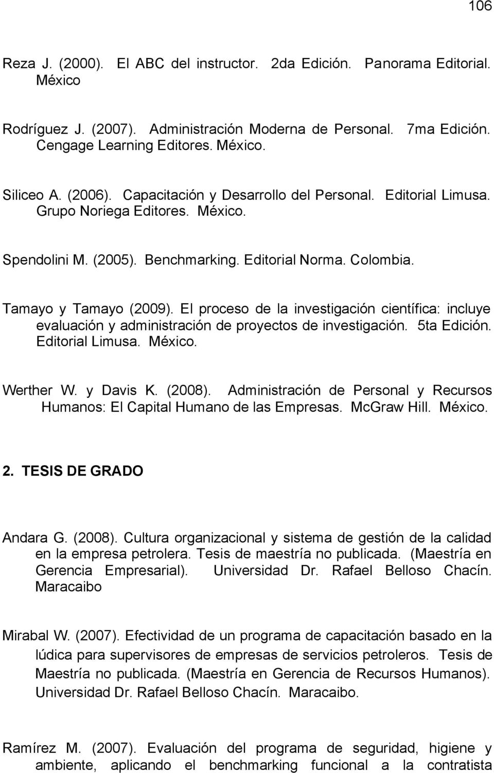 El proceso de la investigación científica: incluye evaluación y administración de proyectos de investigación. 5ta Edición. Editorial Limusa. México. Werther W. y Davis K. (2008).