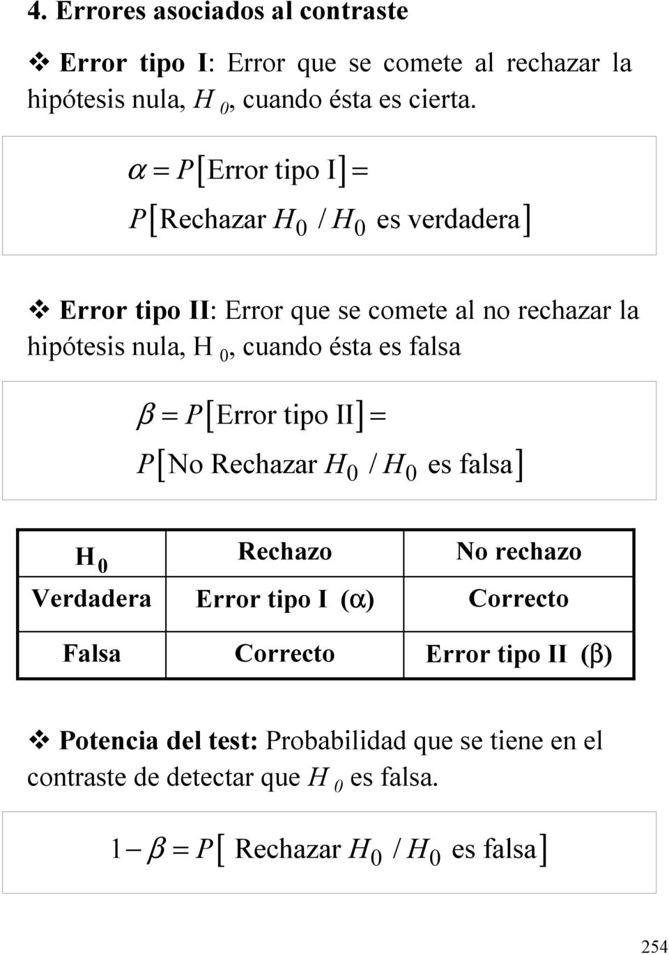 Error tipo II: Error que se comete al o rechazar la hipótesis ula,, cuado ésta es falsa P[ Error tipo II ] [ No Rechazar / es