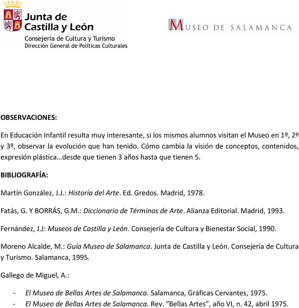 Fatás, G. Y BORRÁS, G.M.: Diccionario de Términos de Arte. Alianza Editorial. Madrid, 1993. Fernández, J.J: Museos de Castilla y León. Consejería de Cultura y Bienestar Social, 1990.