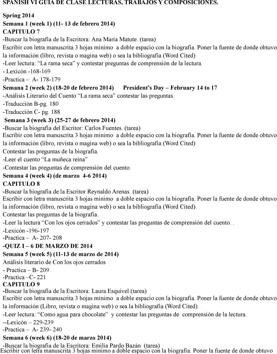 - Lexicón -168-169 -Practica A- 178-179 Semana 2 (week 2) (18-20 de febrero 2014) President s Day February 14 to 17 -Análisis Literario del Cuento La rama seca contestar las preguntas.