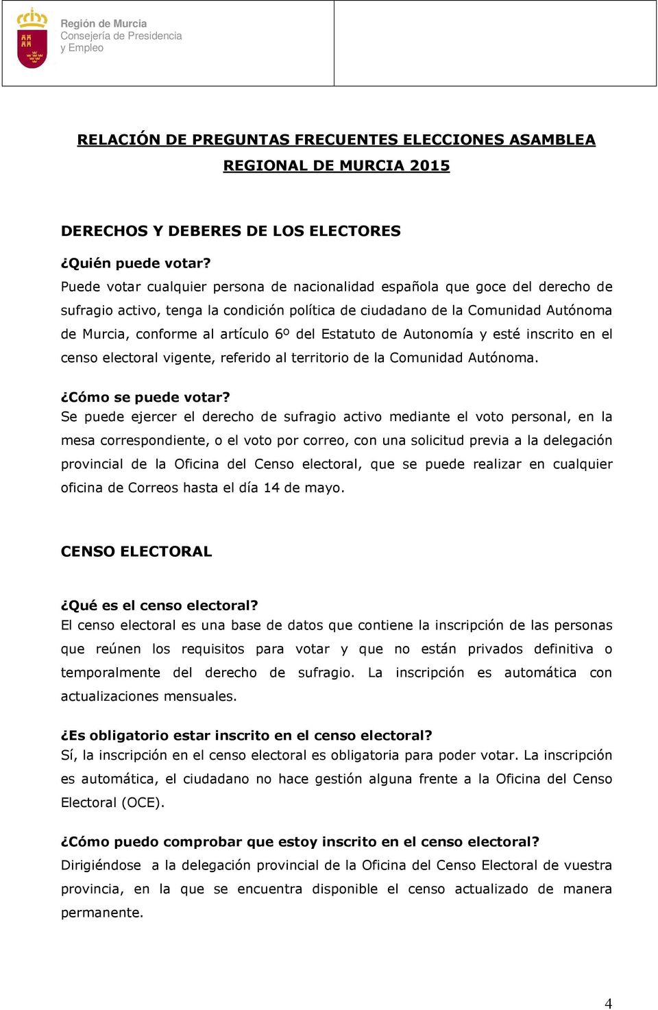 del Estatuto de Autonomía y esté inscrito en el censo electoral vigente, referido al territorio de la Comunidad Autónoma. Cómo se puede votar?
