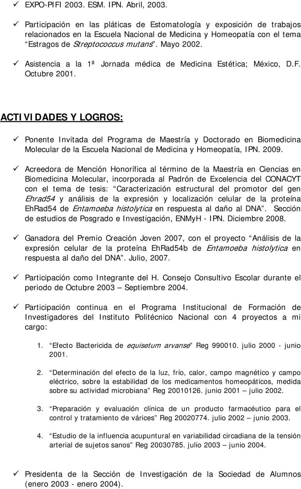 Asistencia a la 1ª Jornada médica de Medicina Estética; México, D.F. Octubre 2001.