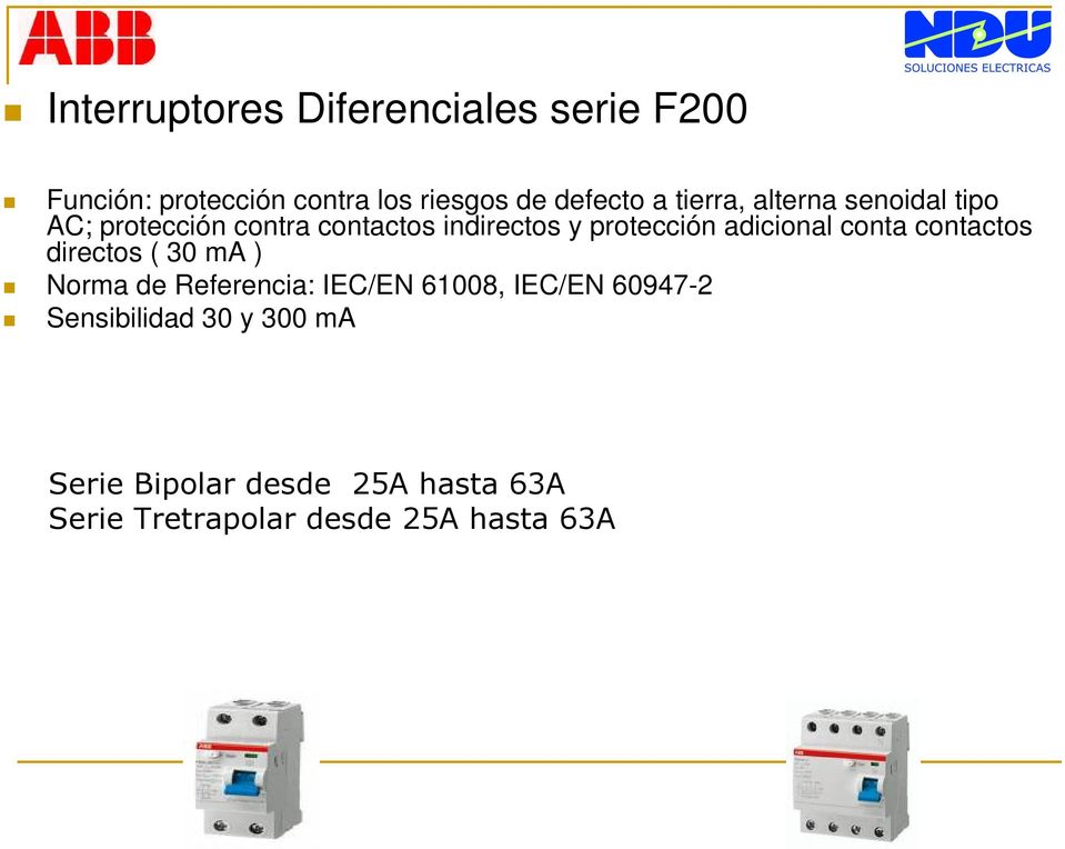 adicional conta contactos directos ( 30 ma ) Norma de Referencia: IEC/EN 61008, IEC/EN