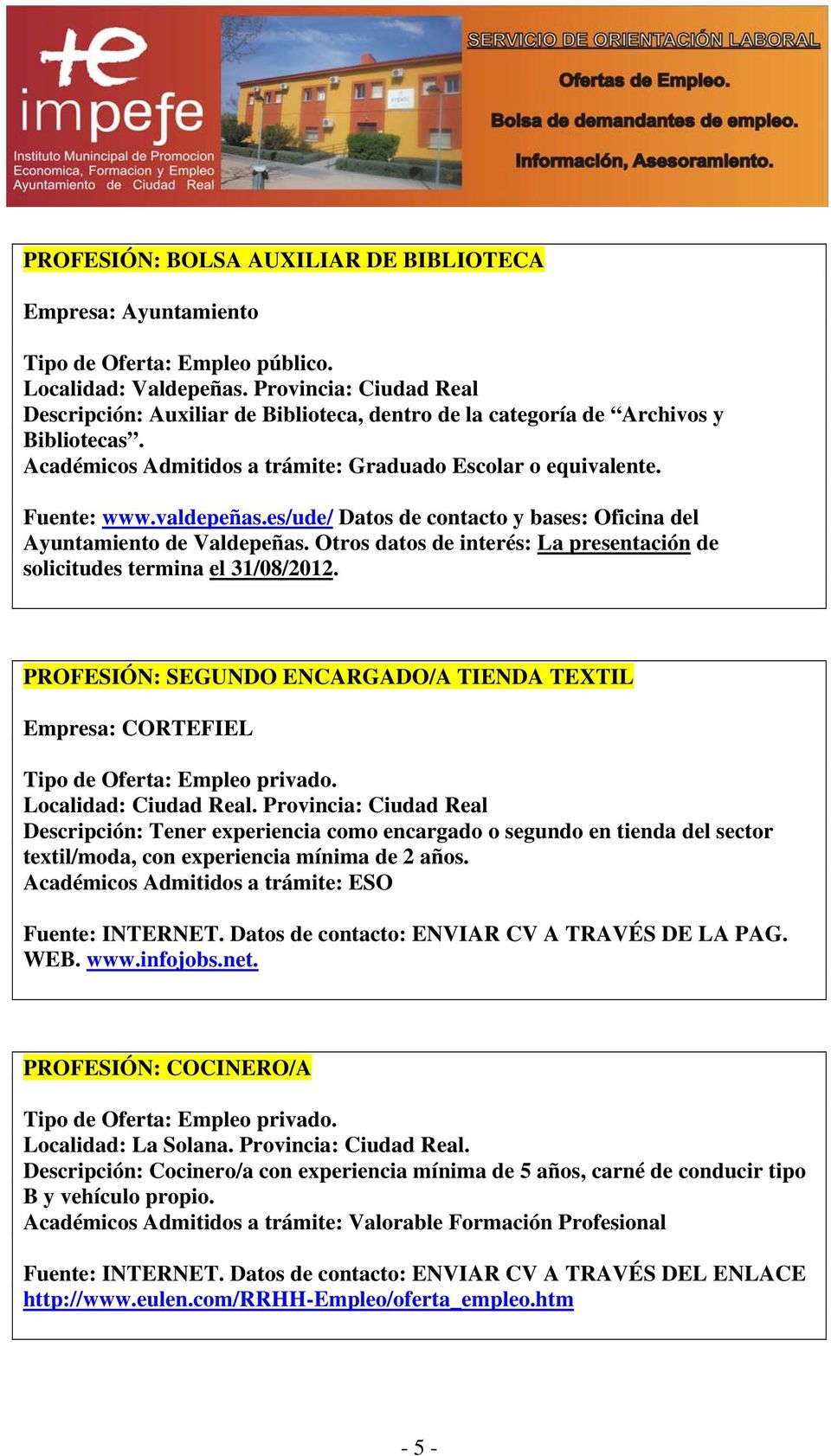 es/ude/ Datos de contacto y bases: Oficina del Ayuntamiento de Valdepeñas. Otros datos de interés: La presentación de solicitudes termina el 31/08/2012.