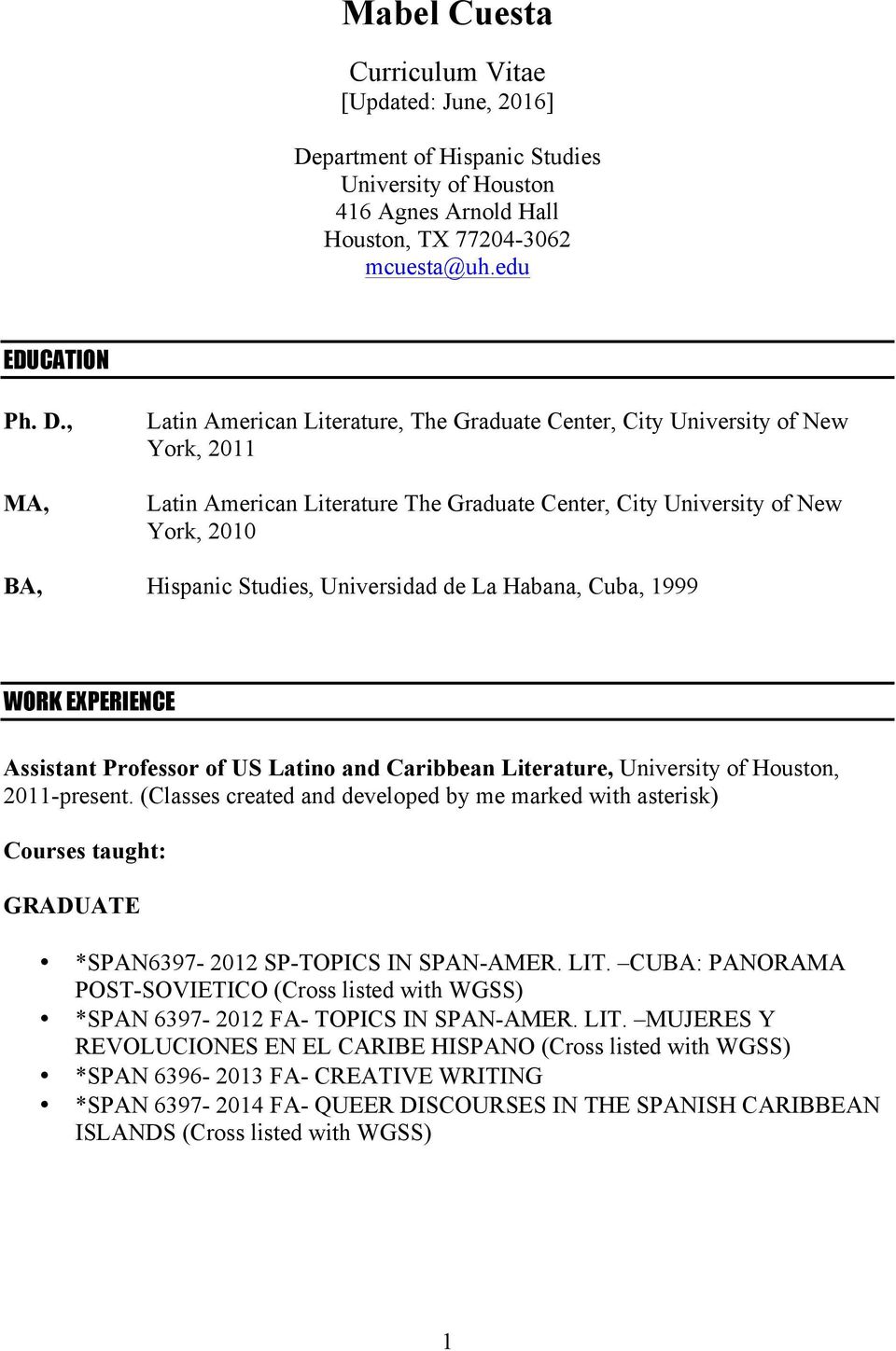, MA, Latin American Literature, The Graduate Center, City University of New York, 2011 Latin American Literature The Graduate Center, City University of New York, 2010 BA, Hispanic Studies,