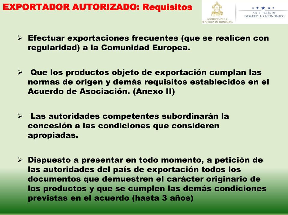 (Anexo II) Las autoridades competentes subordinarán la concesión a las condiciones que consideren apropiadas.
