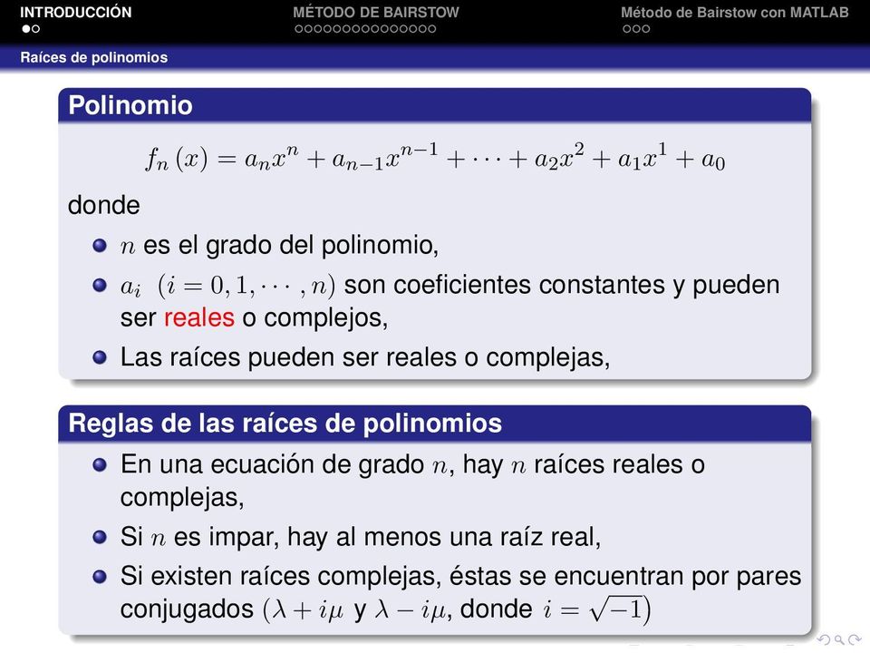complejas, Reglas de las raíces de polinomios En una ecuación de grado n, hay n raíces reales o complejas, Si n es impar,