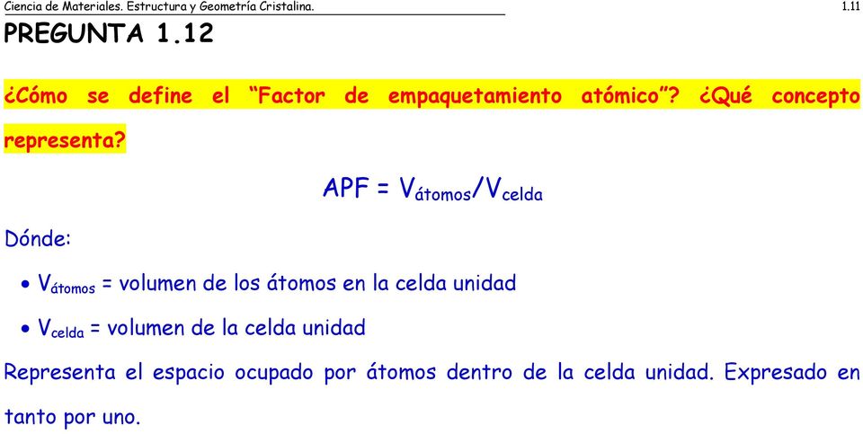 APF = V átomos /V celda Dónde: V átomos = volumen de los átomos en la celda unidad V celda =