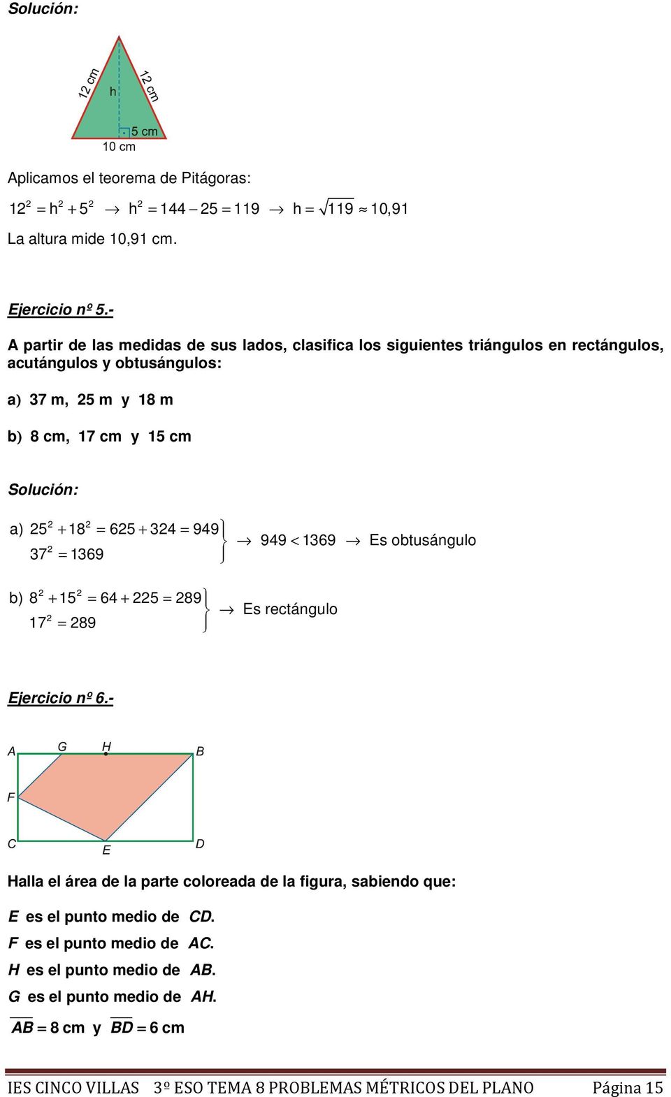 + = 949 < 1369 Es obtusángulo = a) 5 18 65 34 949 37 1369 b) 8 + 15 = 64 + 5 = 89 17 = 89 Es rectángulo Ejercicio nº 6.