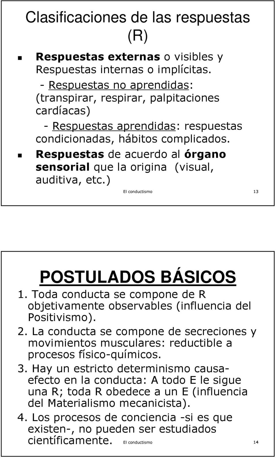 Respuestas de acuerdo al órgano sensorial que la origina (visual, auditiva, etc.) El conductismo 13 POSTULADOS BÁSICOS 1.