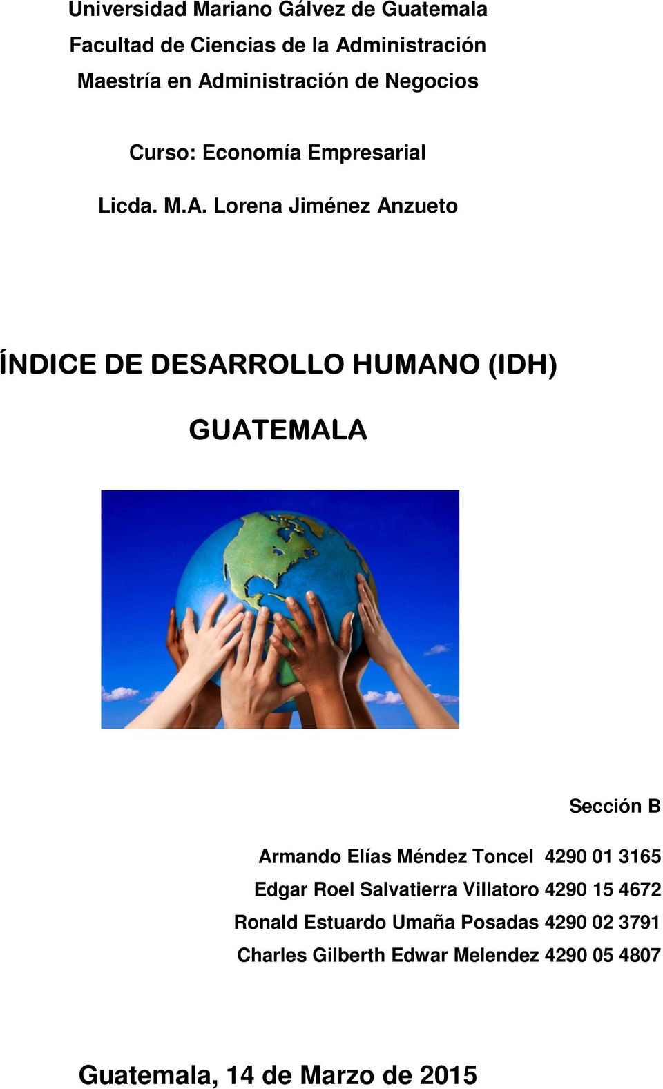 Lorena Jiménez Anzueto ÍNDICE DE DESARROLLO HUMANO (IDH) GUATEMALA Sección B Armando Elías Méndez Toncel 4290