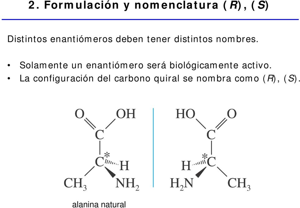 Solamente un enantiómero será biológicamente activo.
