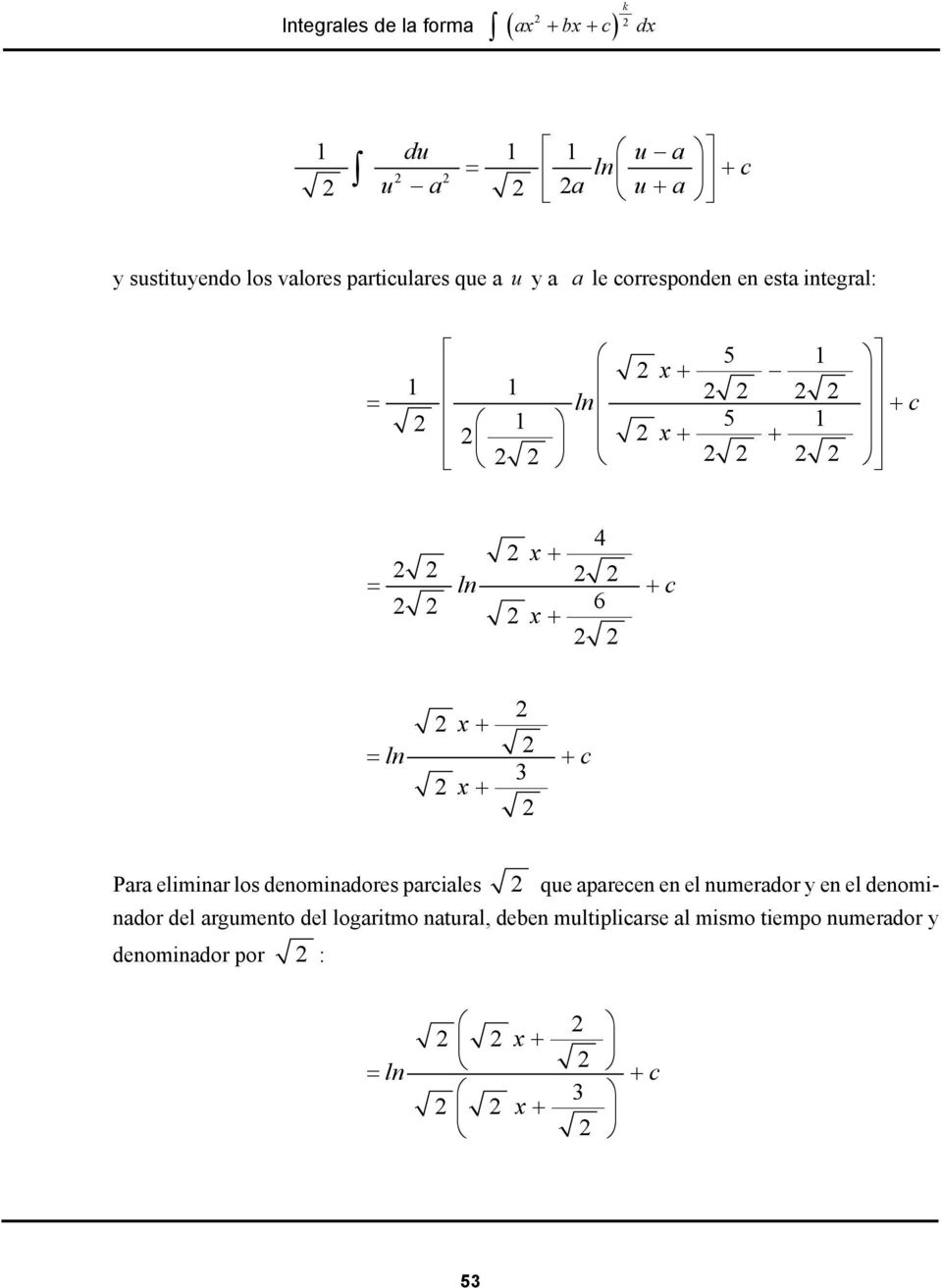 + x + ln + c 3 x + Para eliminar los denominadores parciales que aparecen en el numerador y en el denominador