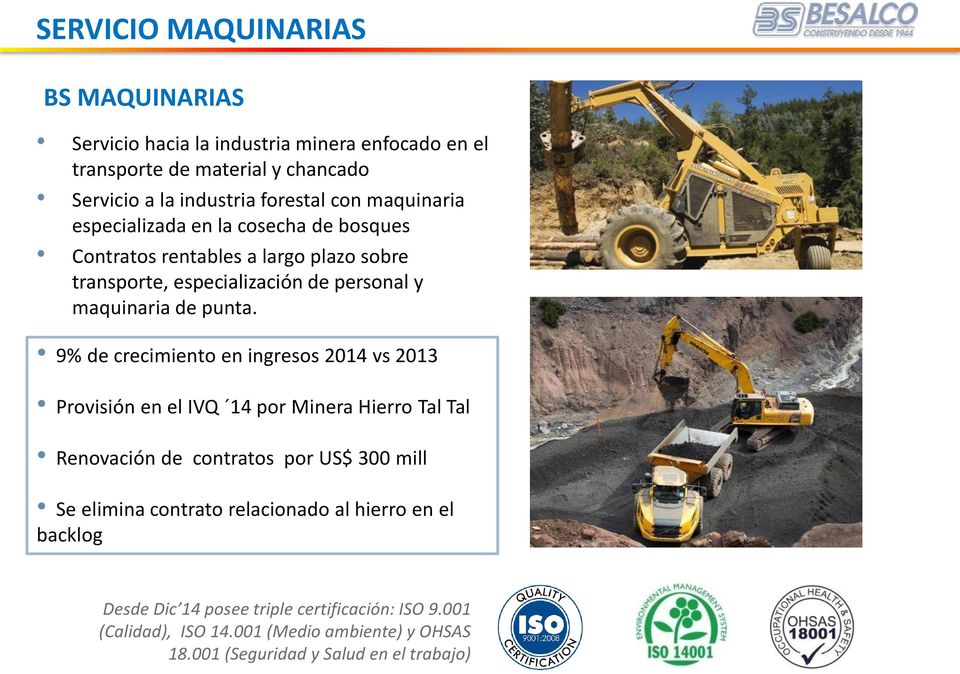 9% de crecimiento en ingresos 2014 vs 2013 Provisión en el IVQ 14 por Minera Hierro Tal Tal Renovación de contratos por US$ 300 mill Se elimina contrato