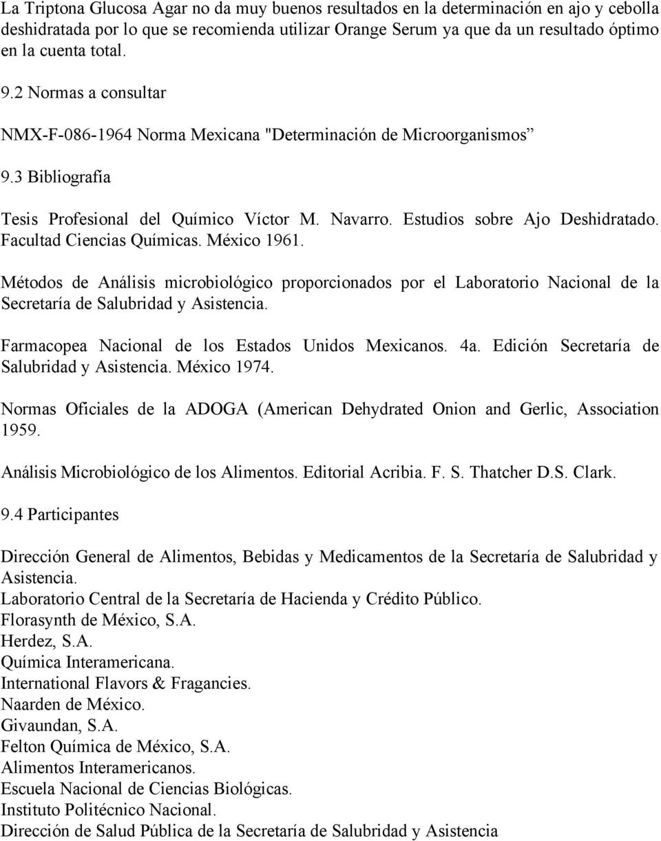 Facultad Ciencias Químicas. México 1961. Métodos de Análisis microbiológico proporcionados por el Laboratorio Nacional de la Secretaría de Salubridad y Asistencia.