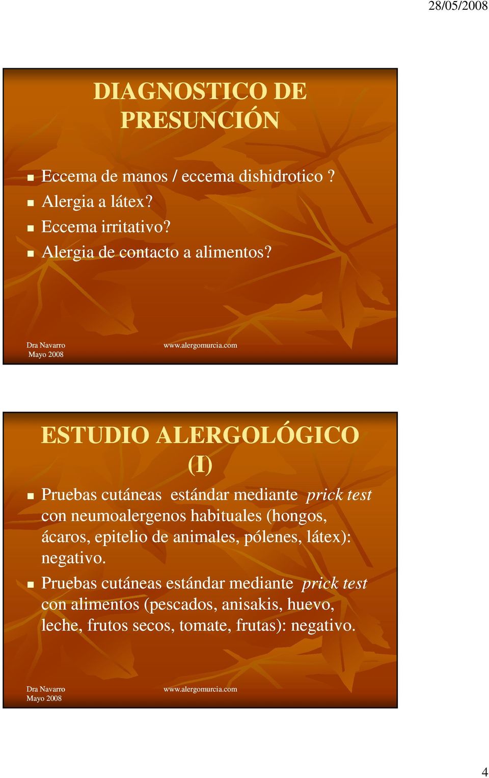 ESTUDIO ALERGOLÓGICO (I) Pruebas cutáneas estándar mediante prick test con neumoalergenos habituales (hongos,