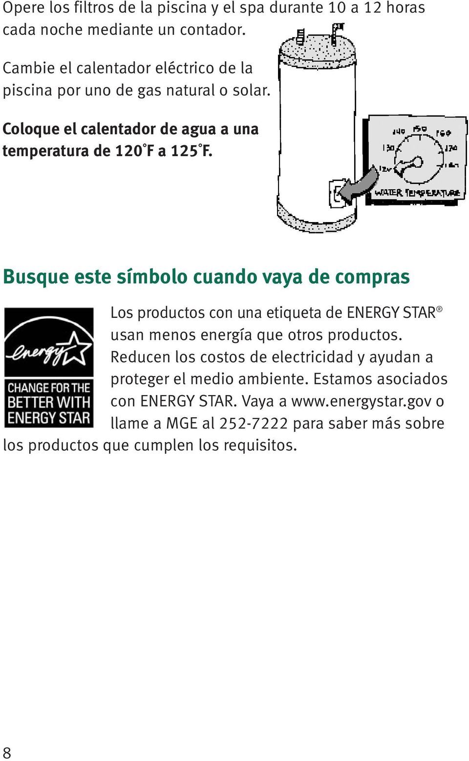 Busque este símbolo cuando vaya de compras Los productos con una etiqueta de ENERGY STAR usan menos energía que otros productos.