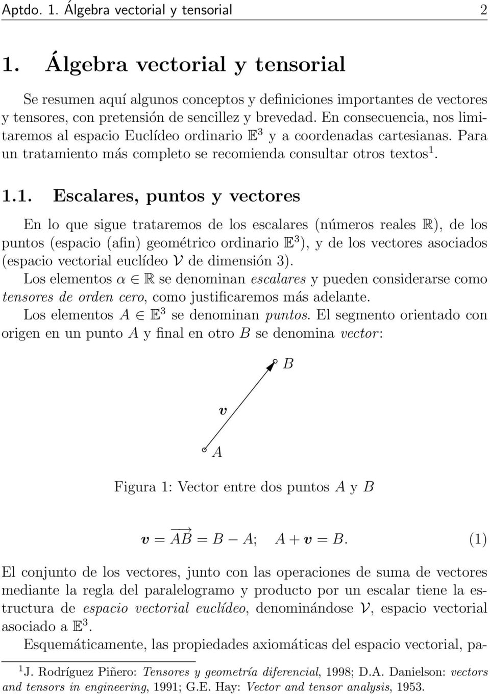 1.1. Escalares, puntos y vectores En lo que sigue trataremos de los escalares (números reales R), de los puntos (espacio (afin) geométrico ordinario E 3 ), y de los vectores asociados (espacio