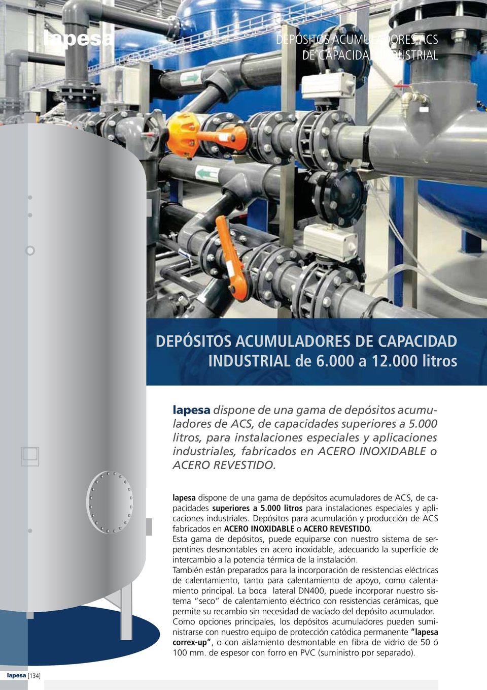lapesa dispone de una gama de depósitos acumuladores de ACS, de capacidades superiores a 5.000 litros para instalaciones especiales y aplicaciones industriales.
