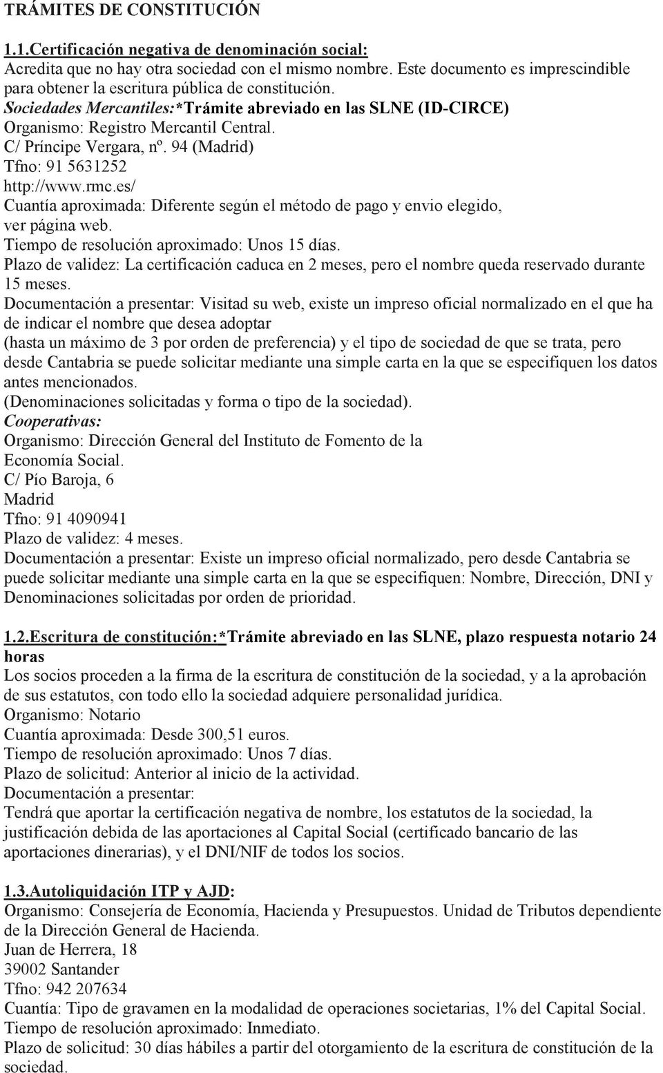 C/ Príncipe Vergara, nº. 94 (Madrid) Tfno: 91 5631252 http://www.rmc.es/ Cuantía aproximada: Diferente según el método de pago y envio elegido, ver página web.