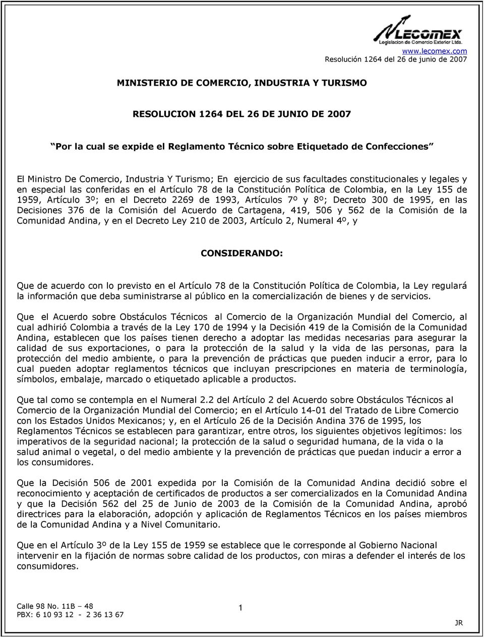 Decreto 2269 de 1993, Artículos 7º y 8º; Decreto 300 de 1995, en las Decisiones 376 de la Comisión del Acuerdo de Cartagena, 419, 506 y 562 de la Comisión de la Comunidad Andina, y en el Decreto Ley