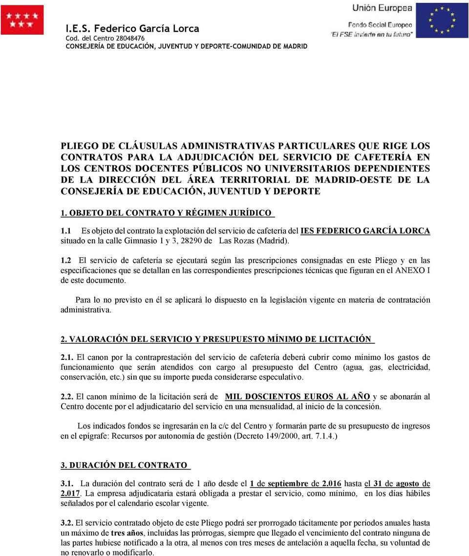 DEPENDIENTES DE LA DIRECCIÓN DEL ÁREA TERRITORIAL DE MADRID-OESTE DE LA CONSEJERÍA DE EDUCACIÓN, JUVENTUD Y DEPORTE 1. OBJETO DEL CONTRATO Y RÉGIMEN JURÍDICO 1.