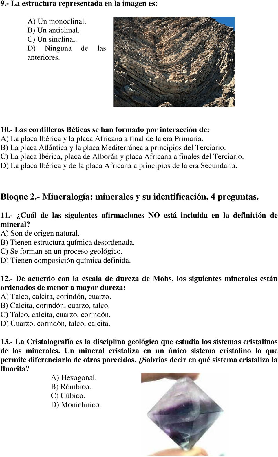 B) La placa Atlántica y la placa Mediterránea a principios del Terciario. C) La placa Ibérica, placa de Alborán y placa Africana a finales del Terciario.