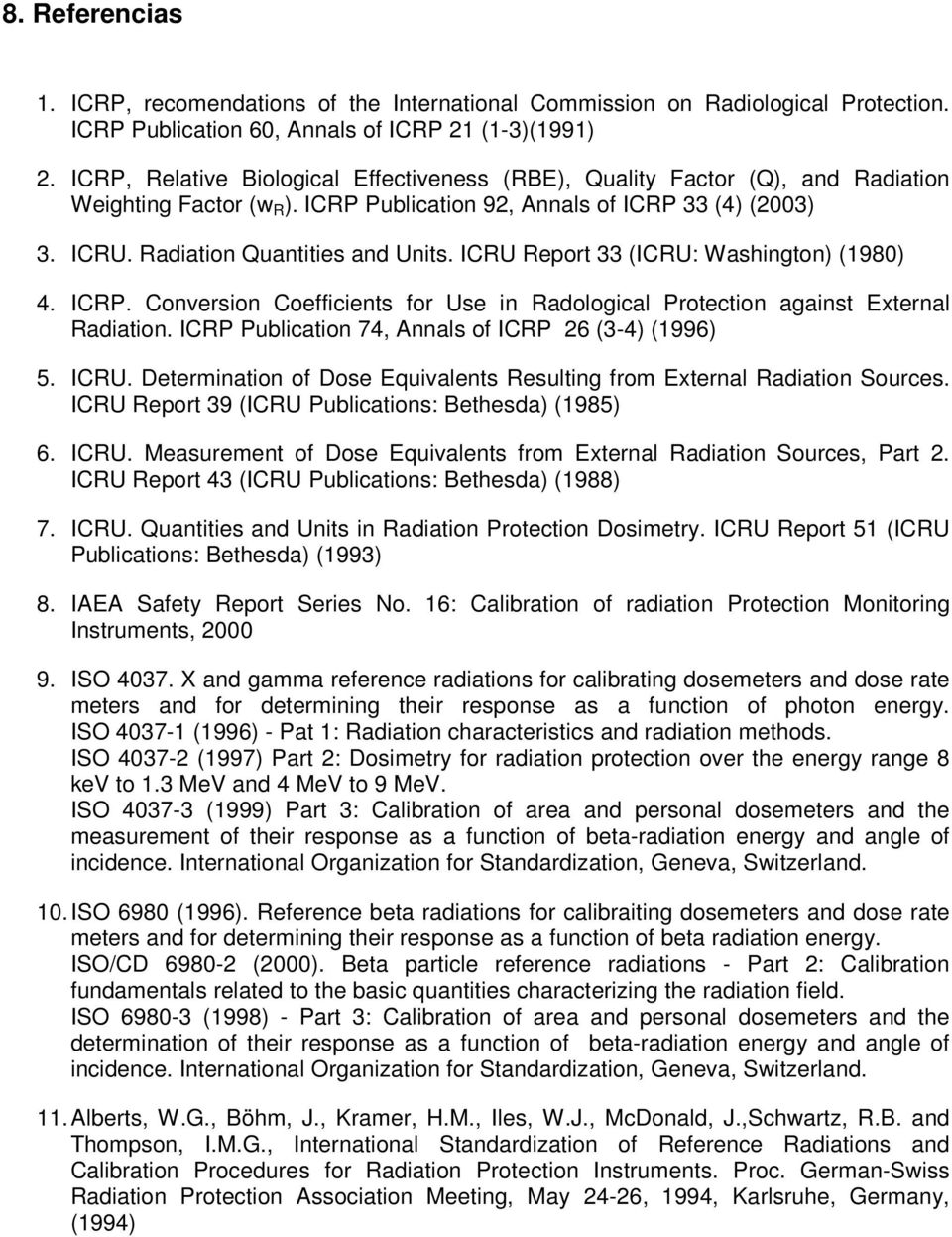 ICRU Report 33 (ICRU: Washington) (1980) 4. ICRP. Conversion Coefficients for Use in Radological Protection against External Radiation. ICRP Publication 74, Annals of ICRP 26 (3-4) (1996) 5. ICRU.