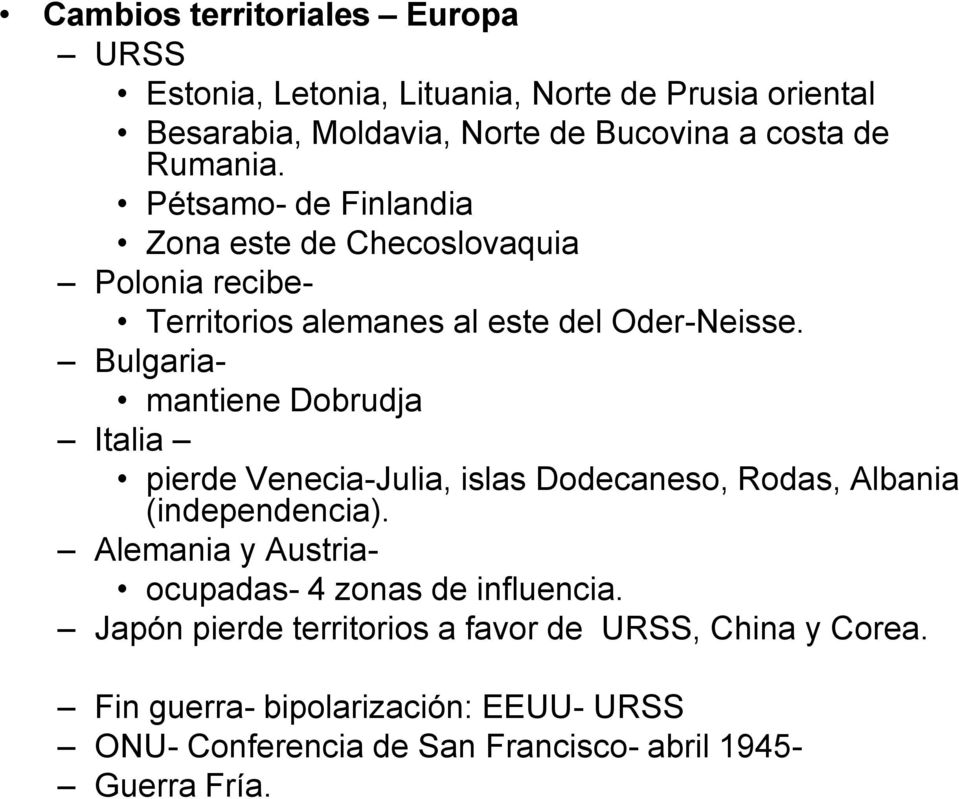 Bulgaria- mantiene Dobrudja Italia pierde Venecia-Julia, islas Dodecaneso, Rodas, Albania (independencia).