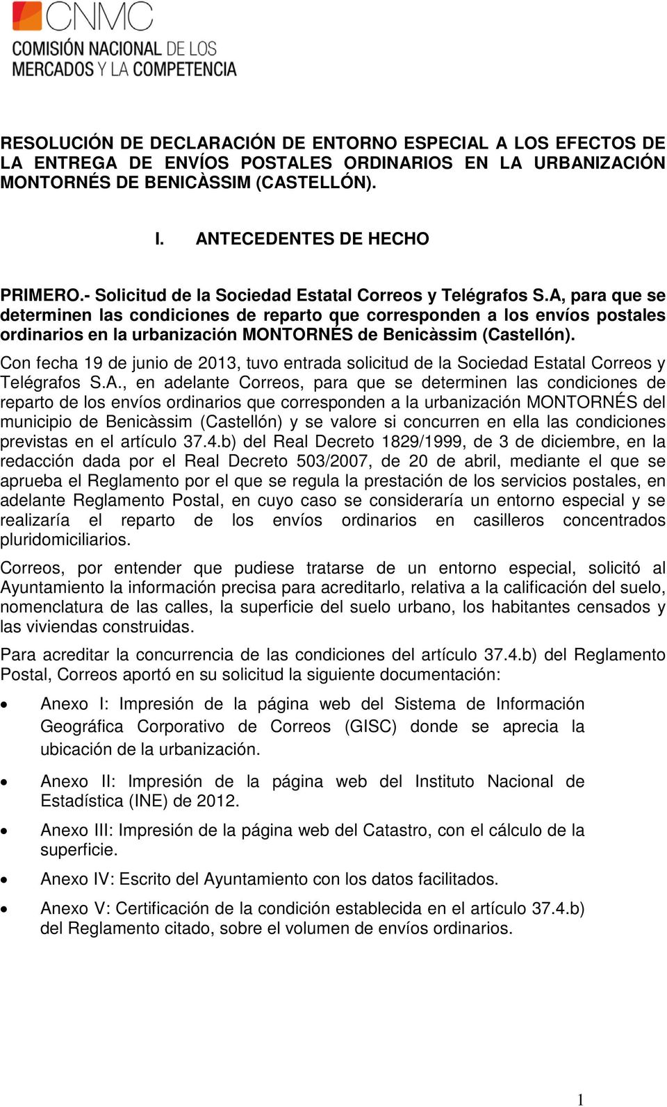 A, para que se determinen las condiciones de reparto que corresponden a los envíos postales ordinarios en la urbanización MONTORNÉS de Benicàssim (Castellón).