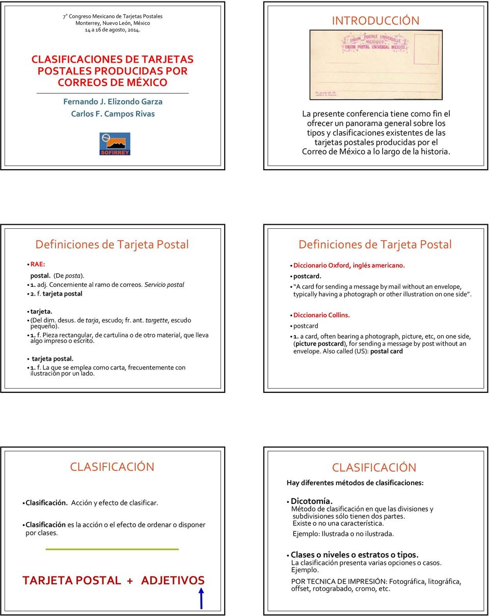 Campos Rivas La presente conferencia tiene como fin el ofrecer un panorama general sobre los tipos y clasificaciones existentes de las tarjetas postales producidas por el Correo de México a lo largo