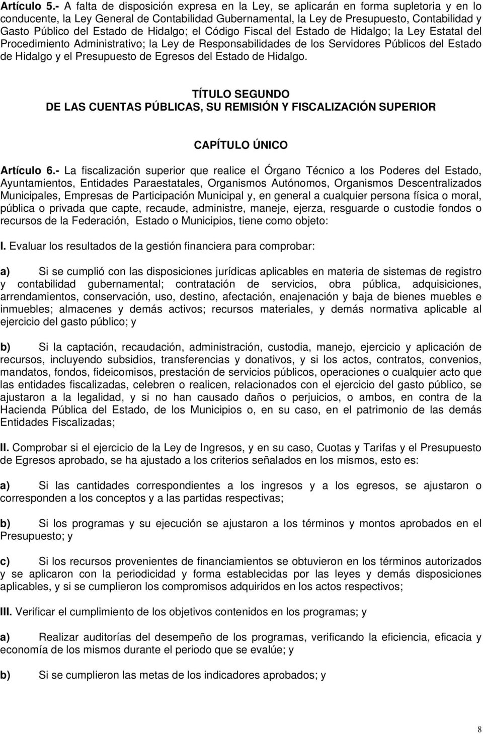 Estado de Hidalgo; el Código Fiscal del Estado de Hidalgo; la Ley Estatal del Procedimiento Administrativo; la Ley de Responsabilidades de los Servidores Públicos del Estado de Hidalgo y el