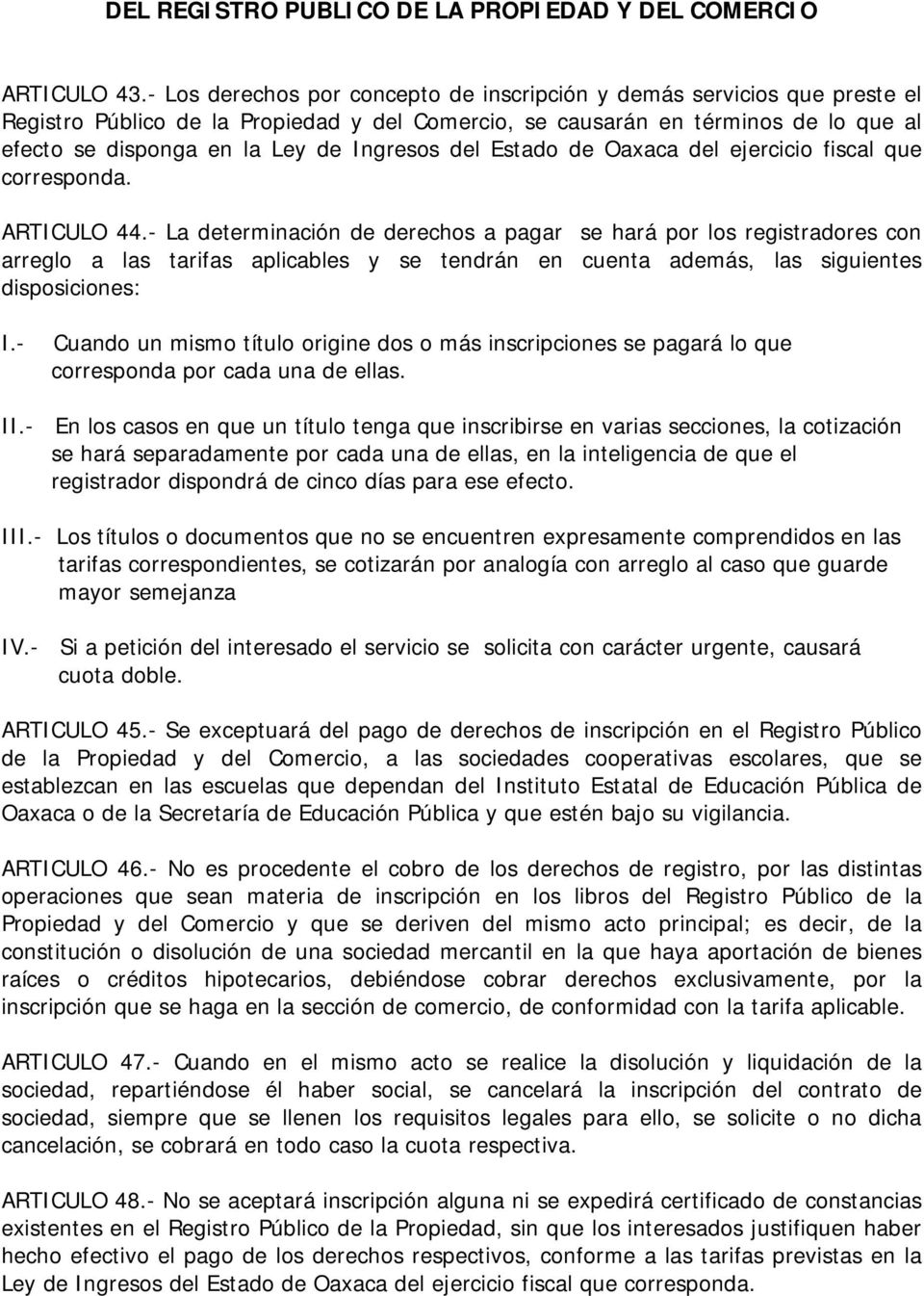 Ingresos del Estado de Oaxaca del ejercicio fiscal que corresponda. ARTICULO 44.