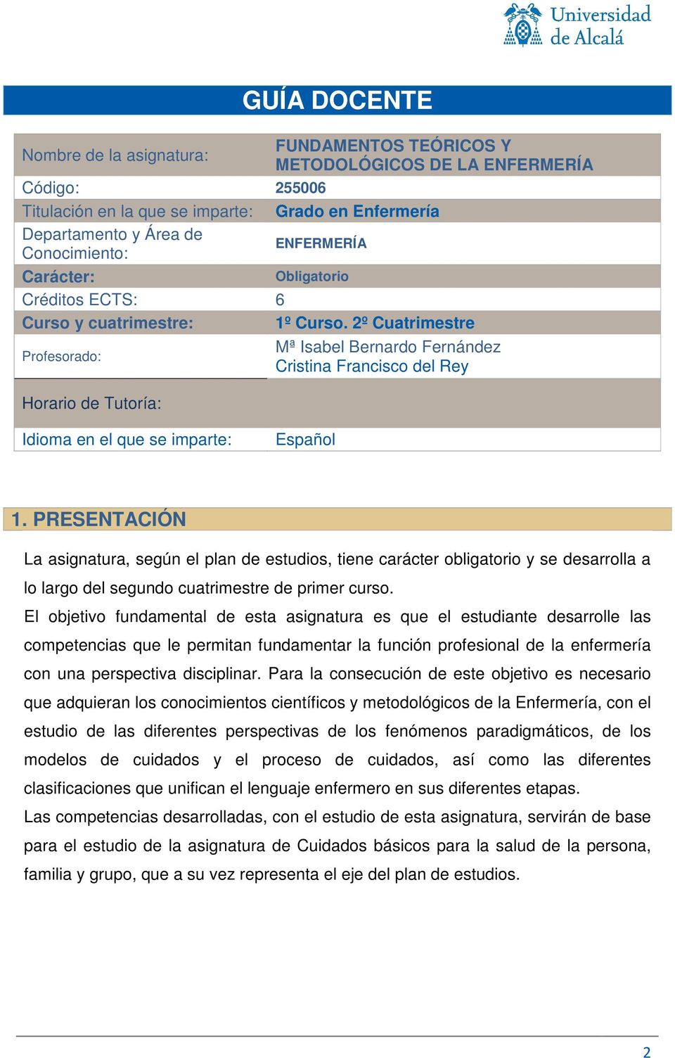 2º Cuatrimestre Profesorado: Mª Isabel Bernardo Fernández Cristina Francisco del Rey Horario de Tutoría: Idioma en el que se imparte: Español 1.