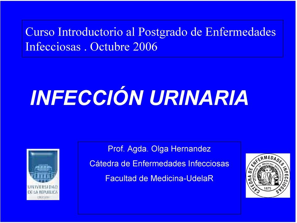Octubre 2006 INFECCIÓN URINARIA Prof. Agda.