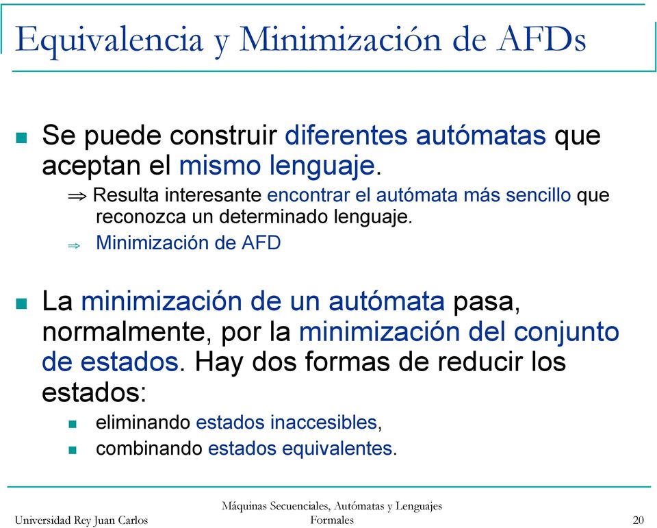 Minimización de AFD La minimización de un autómata pasa, normalmente, por la minimización del