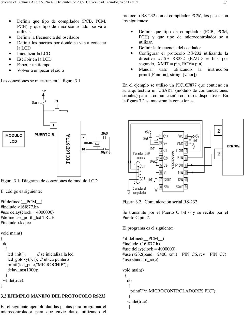 en la figura 3.1 protocolo RS-232 con el compilador PCW, los pasos son los siguientes: Definir que tipo de compilador (PCB, PCM, PCH) y que tipo de microcontrolador se a utilizar.