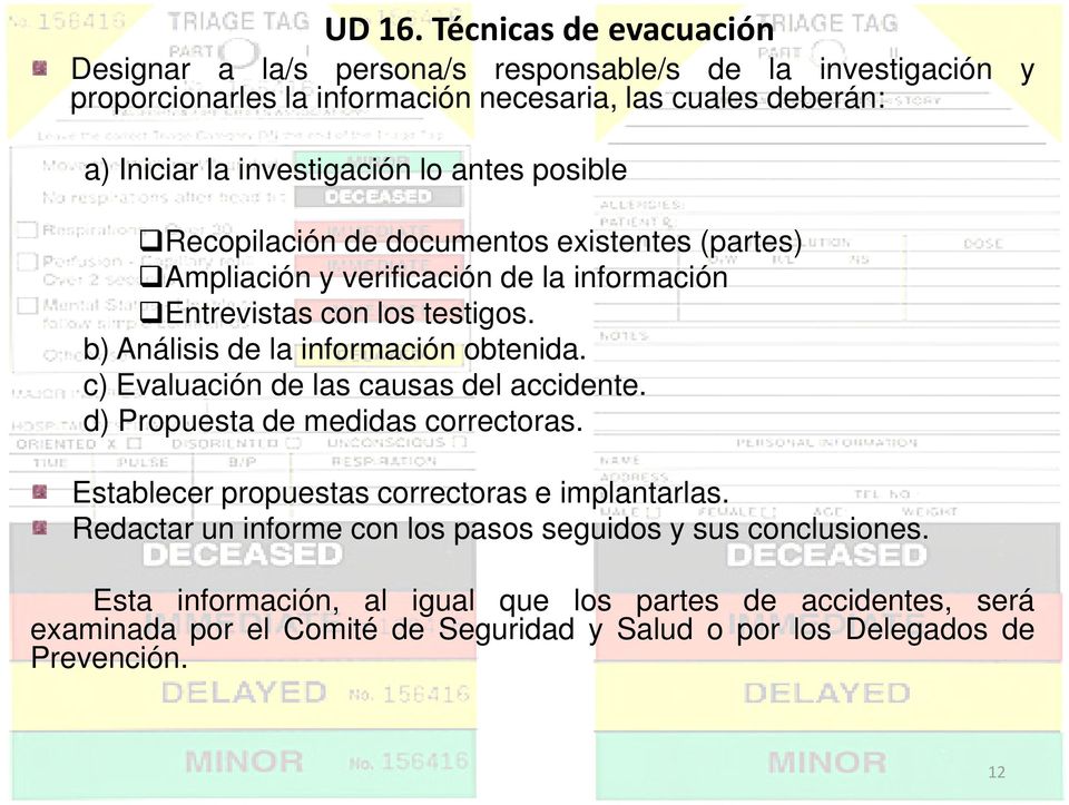 b) Análisis de la información obtenida. c) Evaluación de las causas del accidente. d) Propuesta de medidas correctoras.