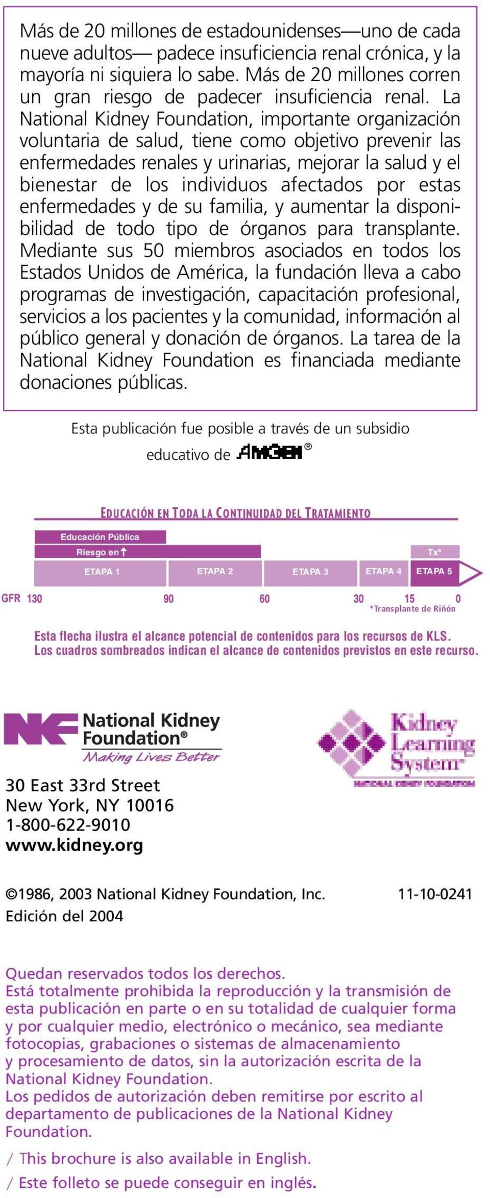 La National Kidney Foundation, importante organización voluntaria de salud, tiene como objetivo prevenir las enfermedades renales y urinarias, mejorar la salud y el bienestar de los individuos