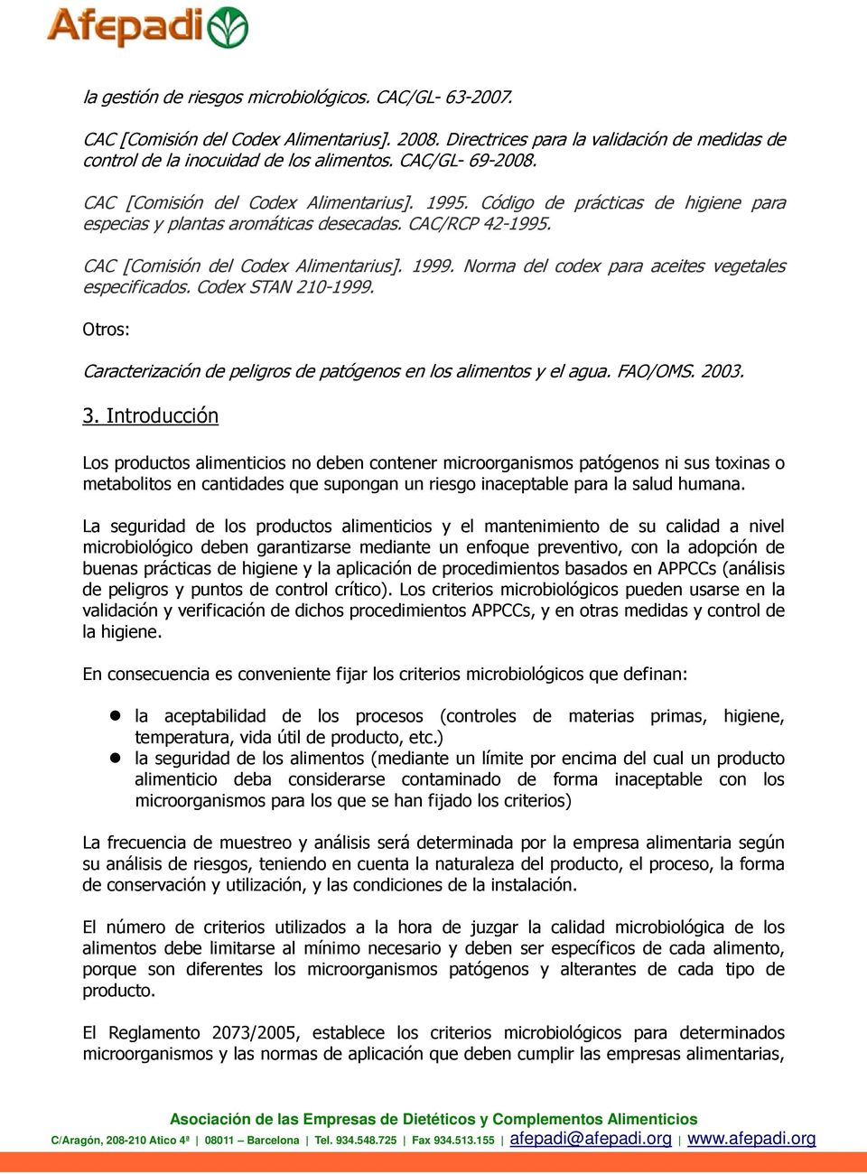 Norma del codex para aceites vegetales especificados. Codex STAN 210-1999. Otros: Caracterización de peligros de patógenos en los alimentos y el agua. FAO/OMS. 2003. 3.