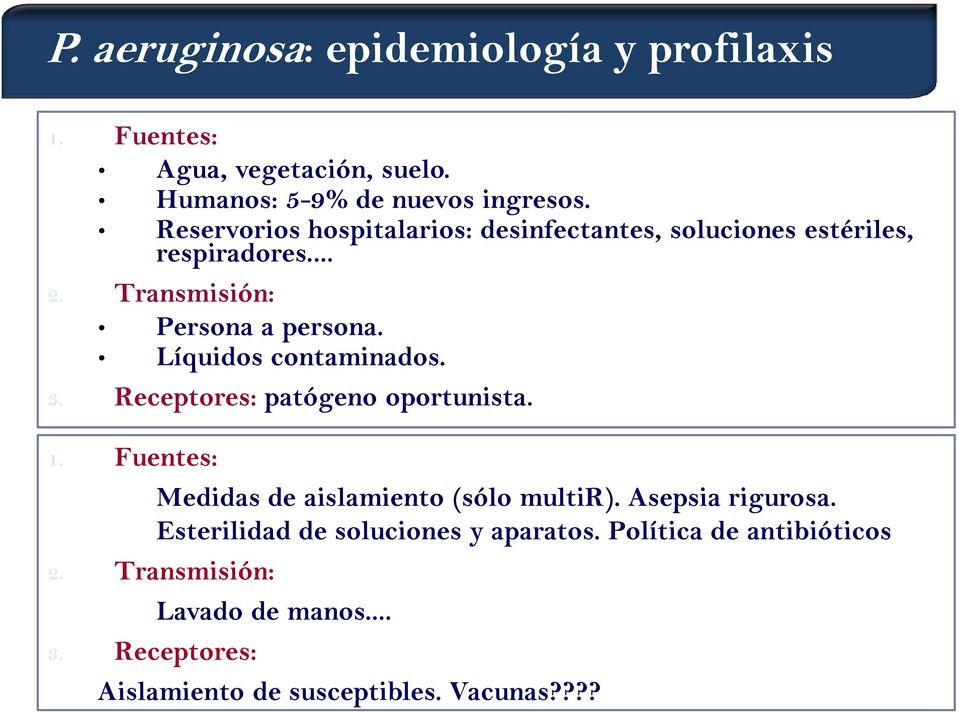 Líquidos contaminados. 3. Receptores: patógeno oportunista. 1. Fuentes: Medidas de aislamiento (sólo multir). Asepsia rigurosa.